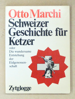 Schweizer Geschichte für Ketzer