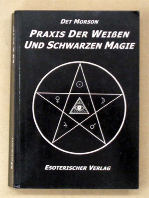 Praxis der Weissen und Schwarzen Magie