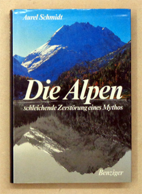 Die Alpen: schleichende Zerstörung eines Mythos