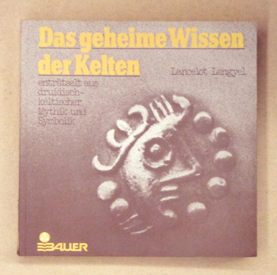 Das geheime Wissen der Kelten, enträtselt aus druidisch-keltischer Mystik und Symbolik