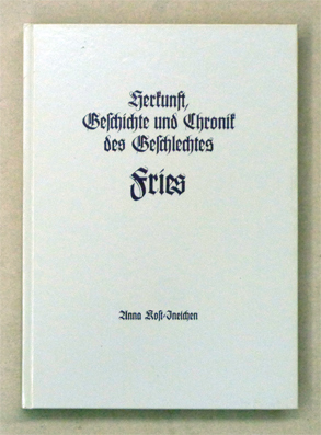Herkunft, Geschichte und Chronik des Geschlechtes Fries