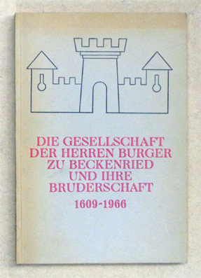 Die Gesellschaft der Herren Burger zu Beckenried und ihre Bruderschaft 1609 - 1966