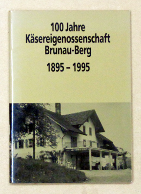 100 Jahre Käsereigenossenschaft Brunau-Berg [in Malters], 1895 - 1995