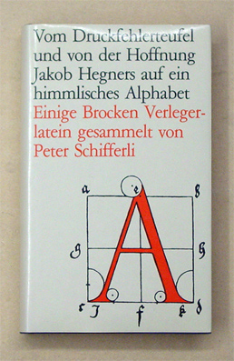 Vom Druckfehlerteufel und von der Hoffnung Jakob Hegners auf ein himmlisches Alphabet