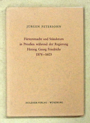 Fürstenmacht und Ständetum in Preussen während der Regierung Herzog Georg Friedrichs 1578 - 1603