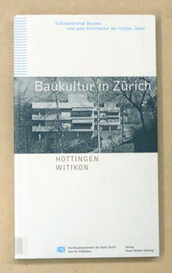 Baukultur in Zürich. Schutzwürdige Bauten und gute Architektur der letzten Jahre