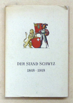 Der Stand Schwyz im hundertjährigen Bundesstaat 1848 - 1948