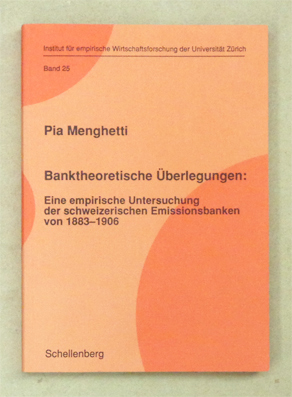 Banktheoretische Überlegungen: Eine empirische Untersuchung der schweizerischen Emissionsbanken von 1883 - 1906