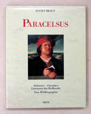 Paracelsus. Alchimist - Chemiker Erneuerer der Heilkunde 