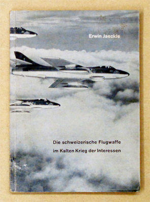 Die schweizerische Flugwaffe im Kalten Krieg der Interessen