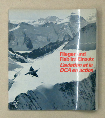 Flieger und Flab im Einsatz. Das Buch der schweizerischen Luftverteidigung