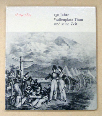 150 Waffenplatz Thun und seine Zeit
