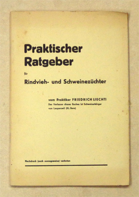 Praktischer Ratgeber für Rindvieh- und Schweinezüchter vom Praktiker Friedrich Liechti