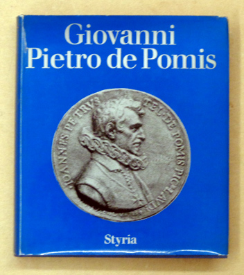Der innerösterreichische Hofkünstler Giovanni Pietro de Pomis,1569 bis 1633