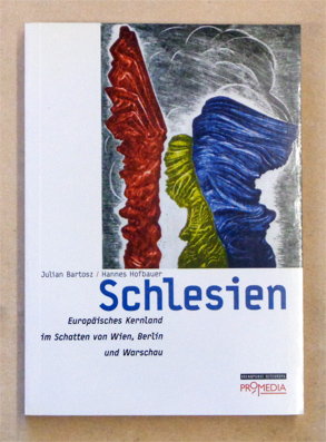 Schlesien - Europäisches Kernland im Schatten von Wien, Berlin und Warschau