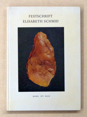 Festschrift Elisabeth Schmid zu ihrem 65. Geburtstag gewidmet von Freunden, Kollegen, Schülern vom Seminar für Ur- und Frühgeschichte der Universität Basel [...]