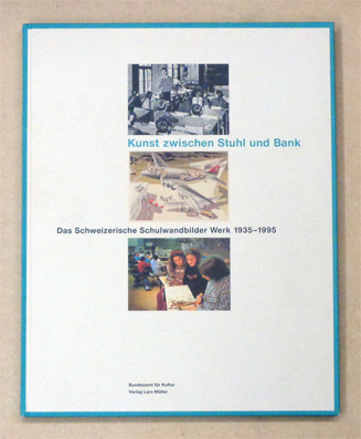 Kunst zwischen Stuhl und Bank. Das Schweizerische Schulwandbilder Werk 1935 - 1995