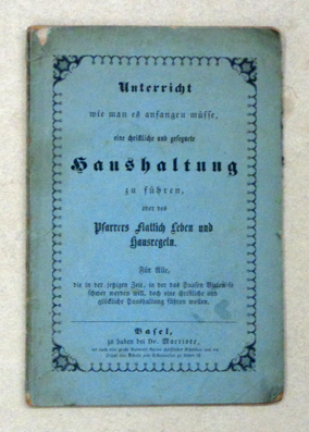Unterricht, wie man es anfangen müsse, eine christliche und gesegnete Haushaltung zu führen, oder des Pfarrers Flattich Leben und Hausregeln