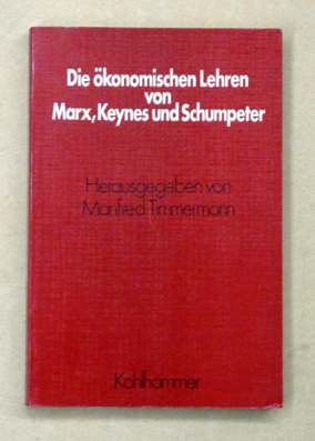 Die ökonomischen Lehren von Marx, Keynes und Schumpeter