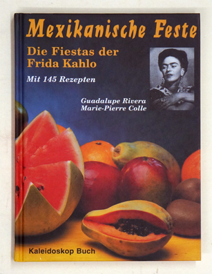 Mexikanische Feste: Die Fiestas der Frida Kahlo. Mit 145 Rezepten