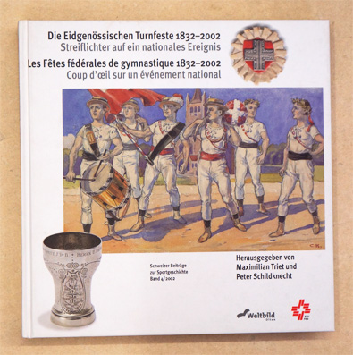 Die Eidgenössischen Turnfeste 1832 - 2002