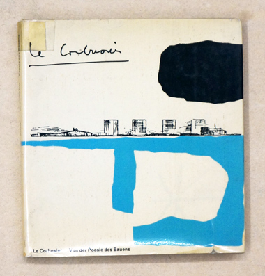 Le Corbusier. Von der Poesie des Bauens
