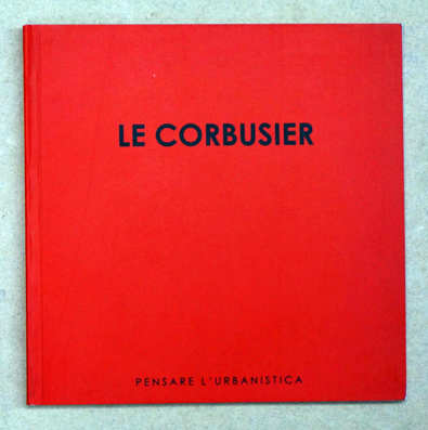 Le Corbusier. Pensare l’urbanistica