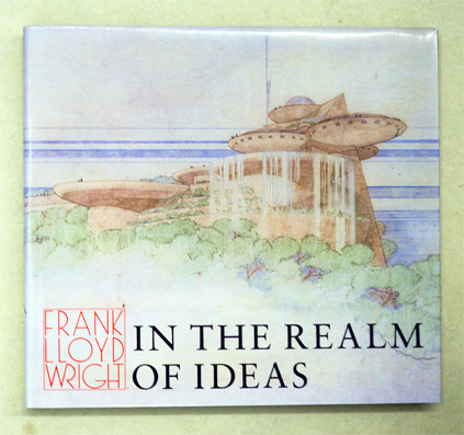 Frank Lloyd Wright. In the Realm of Ideas