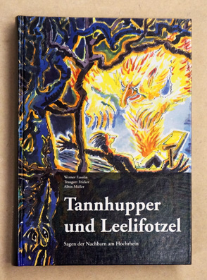 Tannhupper und Leelifotzel. Sagen der Nachbarn am Hochrhein: Fricktal, Rehintal, Dinkelberg, Wehratal, Hotzenwald und Albtal