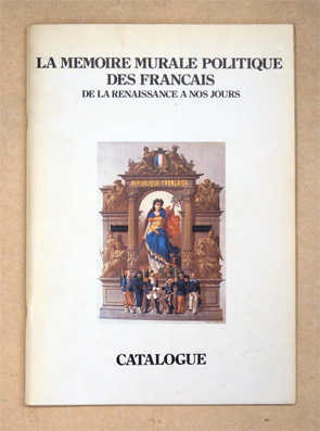 La mémoire murale politique des Français de la Renaissance à nos jours