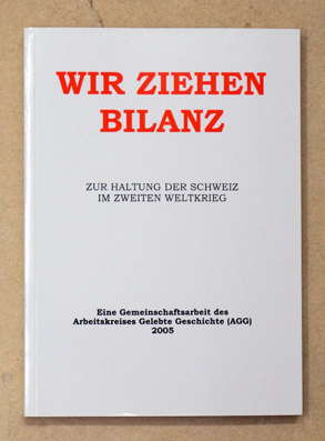 Wir ziehen Bilanz: Zur Haltung der Schweiz im Zweiten Weltkrieg
