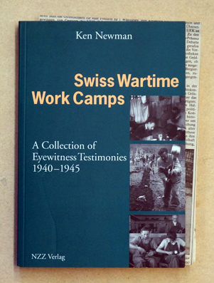 Swiss wartime work camps: a collection of eyewitness testimonies 1940 - 1945