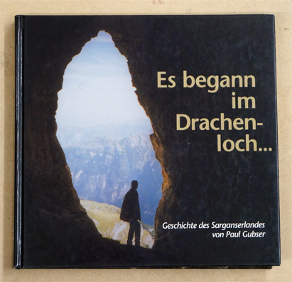 Es begann im Drachenloch. Geschichte des Sarganserlandes.