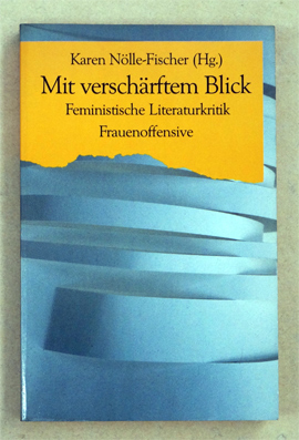 Mit verschärftem Blick - Feministische Literaturkritik.