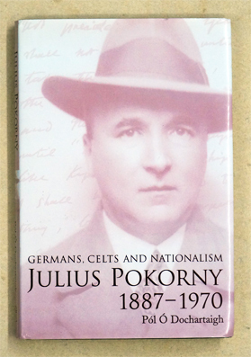 Julius Pokorny, 1887-1970: Germans, Celts and Nationalism