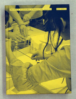 Inchoate: An Experiment in architectural Education.