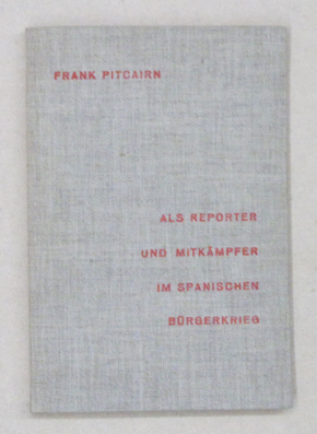 Als Reporter und Mitkämpfer im spanischen Bürgerkrieg