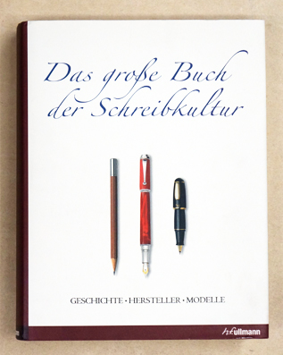 Das große Buch der Schreibkultur - The ultimate book of pens - stylos, crayons et plumes. La culture de l’écrit