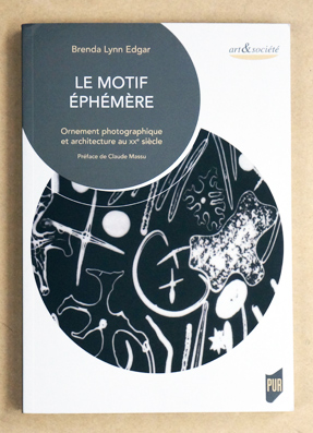 Le motif éphémère: Ornement photographique et architecture au XXe siècle.