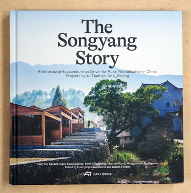 The Songyang Story : Architectural Acupuncture as Driver for Rural Revitalisation in China. Projects by Xu Tiantian, DnA_Beijing