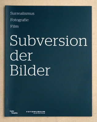 Subversion der Bilder. Surrealismus, Fotografie, Film.
