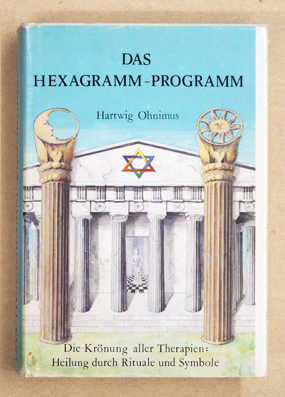 Hexagramm-Programm. Die Krönung aller Therapien: Heilung durch Rituale und Symbole,