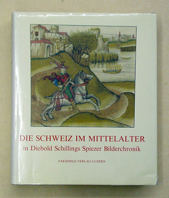 Die Schweiz im Mittelalter in Diebold Schillings Spiezer Bilderchronik