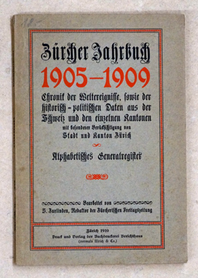 Zürcher Jahrbuch 1905-1909. Chronik der Weltereignisse, sowie der historisch-politischen Daten aus der Schweiz und den einzelnen Kantonen mit besonderer Berücksichtigung von Stadt und Kanton Zürich.