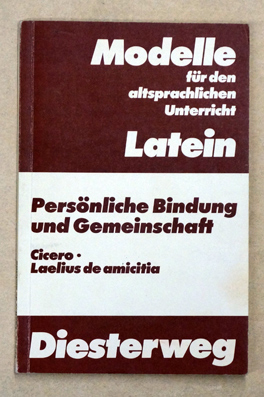 Persönliche Bindung und Gemeinschaft : Cicero, Laelius de amicitia. für d. Unterricht bearb