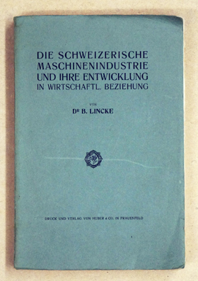 Die Schweizerische Maschinenindustrie und ihr Entwicklung in wirtschaftl. Beziehung.