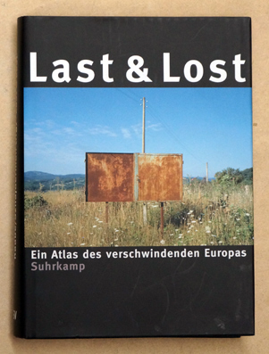 Last & lost. Ein Atlas des verschwindenden Europa.