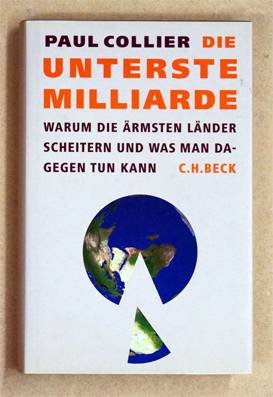 Die unterste Milliarde: Warum die ärmsten Länder scheitern und was man dagegen tun kann.