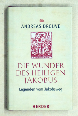 Die Wunder des heiligen Jakobus: Legenden vom Jakobsweg.