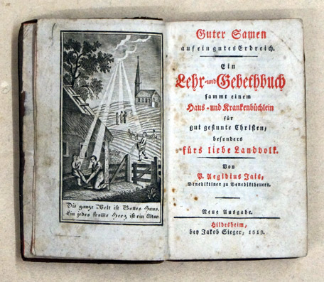 Guter Samen auf ein gutes Erdreich. Ein Lehr- und Gebethbuch sammt einem Haus- und Krankenbüchlein für gut gesinnte Christen, besonders fürs liebe Landvolk